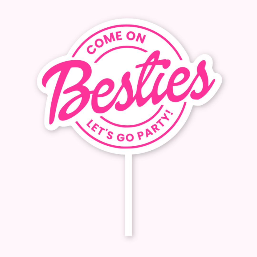Come On, Besties, Let's Go Party Cake Topper
