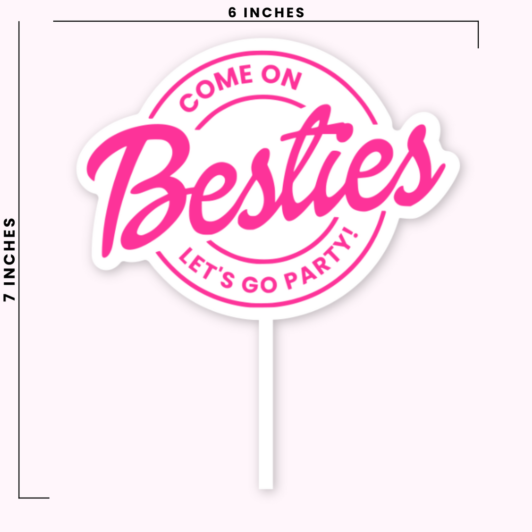 Come On, Besties, Let's Go Party Cake Topper